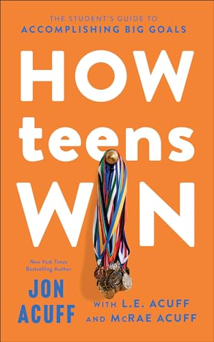 How Teens Win: The Student's Guide to Accomplishing Big Goals