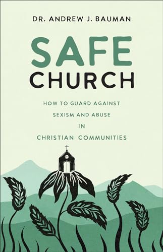 Safe Church: How to Guard against Sexism and Abuse in Christian Communities - 4686