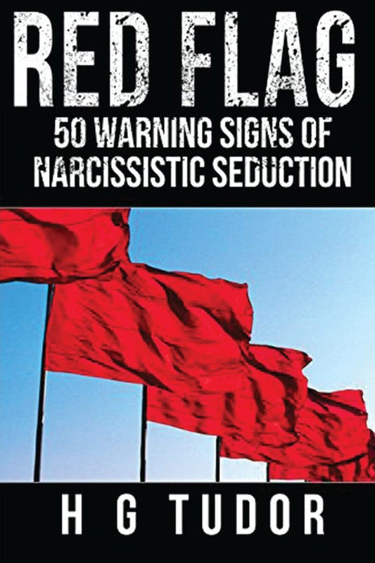 Red Flag: 50 Warning Signs of Narcissistic Seduction - 8918