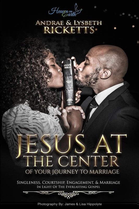 Jesus At The Center Of Your Journey To Marriage: Singleness, Courtship, Engagement, & Marriage In Light Of The Everlasting Gospel (Heaven On Earth) - 276