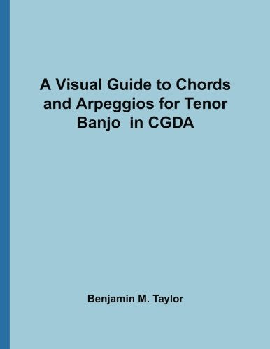 A Visual Guide to Chords and Arpeggios for Tenor Banjo in CGDA: A Reference Text for Classical, Blues and Jazz Chords/Arpeggios (Fingerboard Chord ... Jazz Accompaniment on Stringed Instruments) - 8866