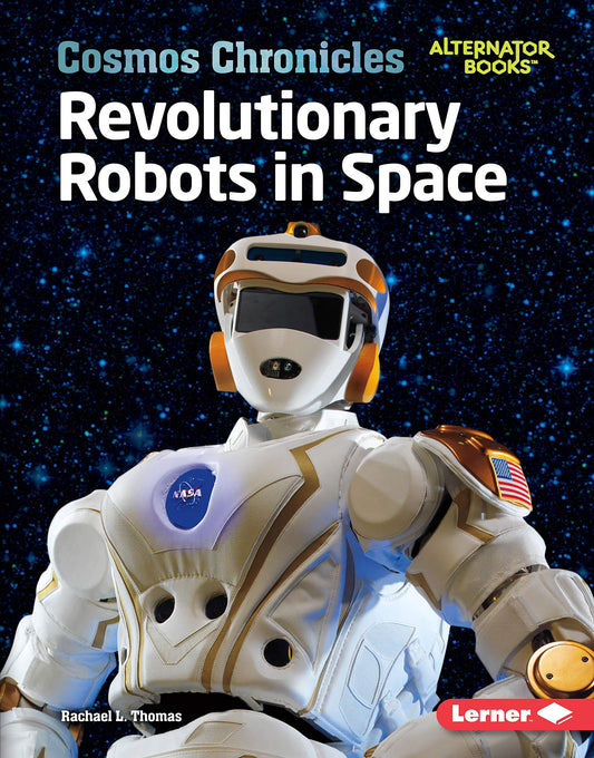 Revolutionary Robots in Space (Cosmos Chronicles (Alternator Books ® ))