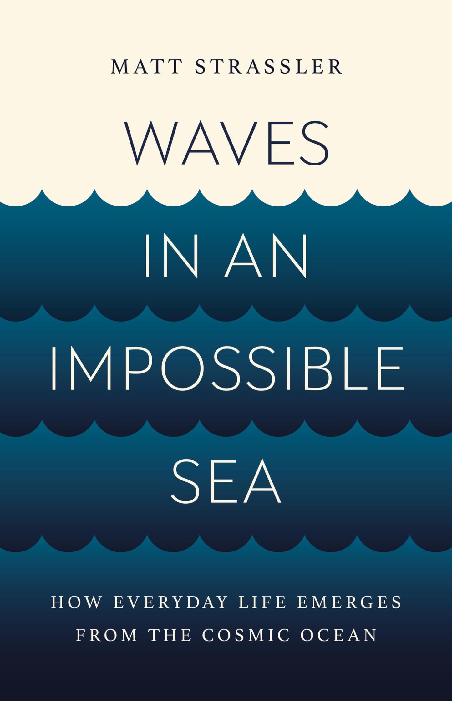 Waves in an Impossible Sea: How Everyday Life Emerges from the Cosmic Ocean - 4842