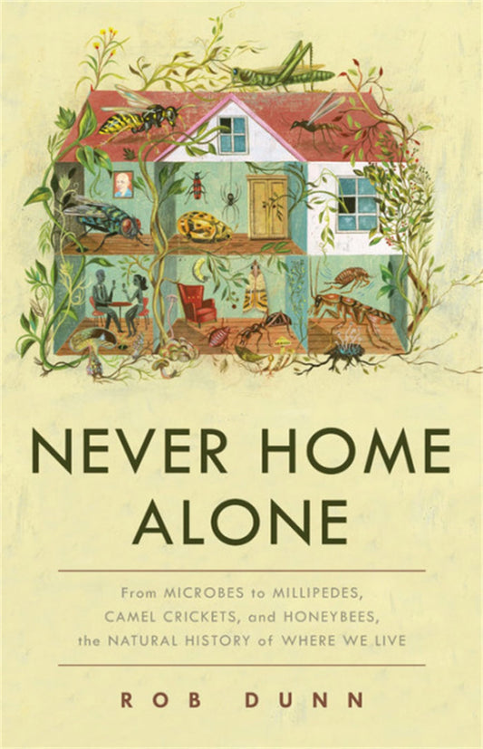 Never Home Alone: From Microbes to Millipedes, Camel Crickets, and Honeybees, the Natural History of Where We Live - 235