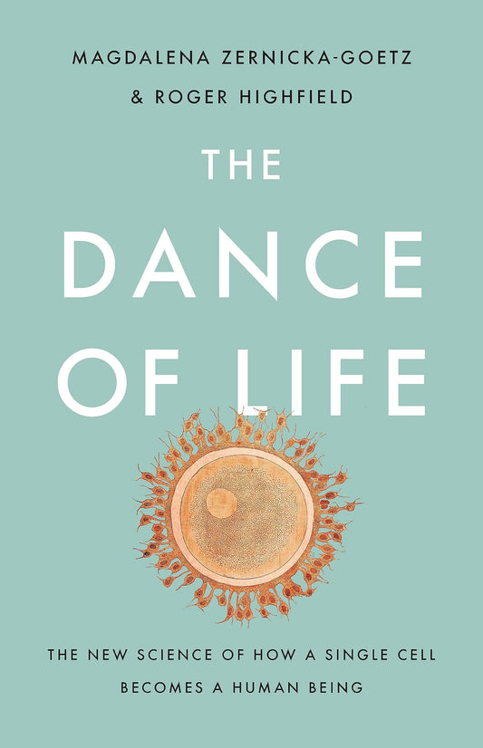 The Dance of Life: The New Science of How a Single Cell Becomes a Human Being