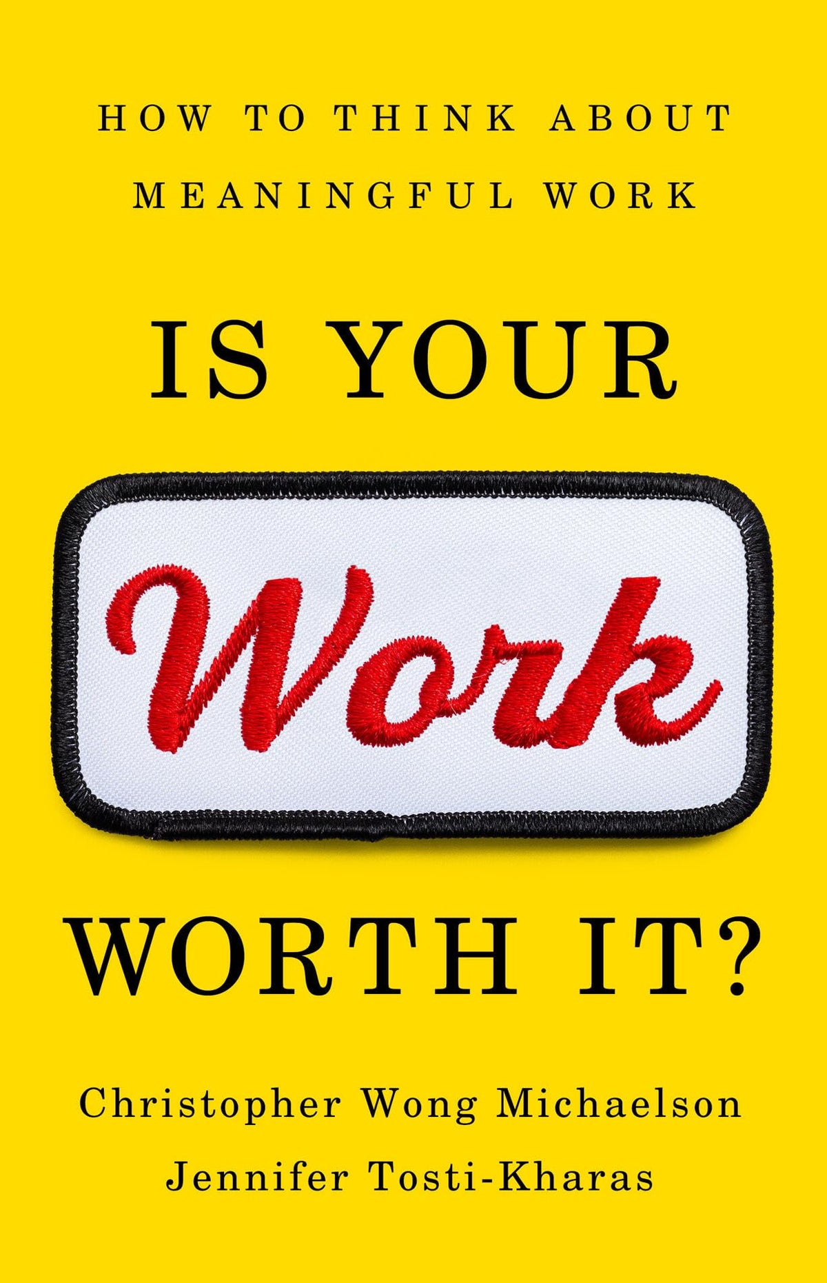 Is Your Work Worth It?: How to Think About Meaningful Work