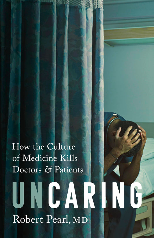 Uncaring: How the Culture of Medicine Kills Doctors and Patients - 5327