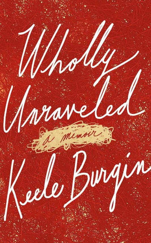 Wholly Unraveled: A Memoir - 4237