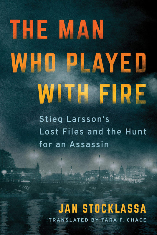 The Man Who Played with Fire: Stieg Larsson's Lost Files and the Hunt for an Assassin - 3694