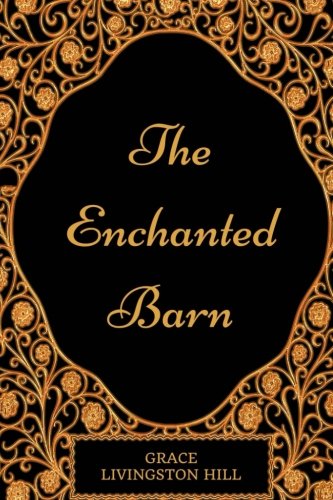 The Enchanted Barn: By Grace Livingston Hill : Illustrated & Unabridged - 3976
