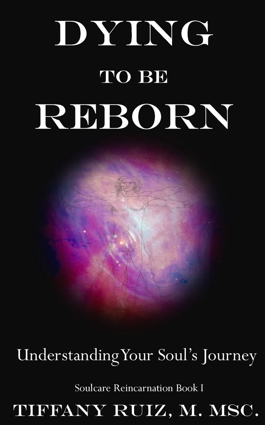 Dying to be Reborn: Understanding Your Soul's Journey (Soulcare Reincarnation)