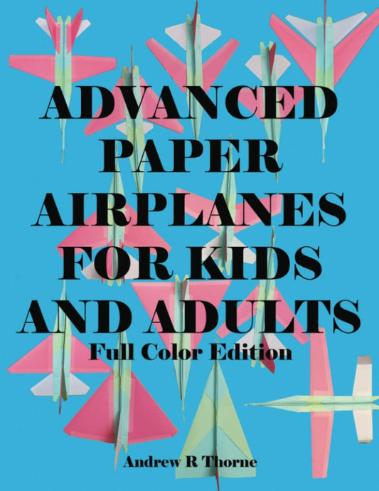 Advanced Paper Airplanes For Kids and Adults: Full Color Edition - 7851