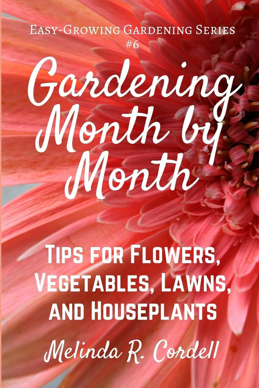 Gardening Month by Month: Tips for Flowers, Vegetables, Lawns, & Houseplants (Easy-Growing Gardening) - 1071