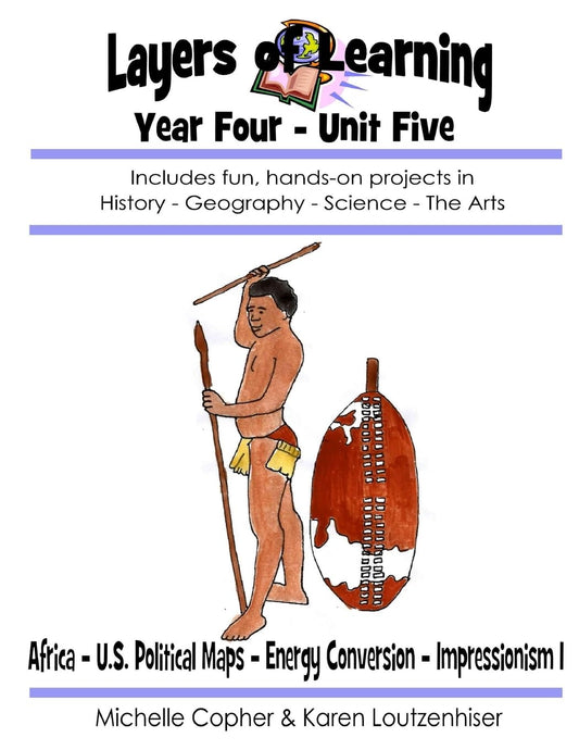Layers of Learning Year Four Unit Five: Africa, Political Maps, Energy Conversion, Impressionism I - 4259