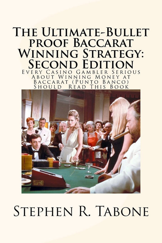 The Ultimate-Bullet proof Baccarat Winning Strategy: Second Edition: Every Casino Gambler Serious About Winning Money at Baccarat (Punto Banco) Should Read This Book - 4717