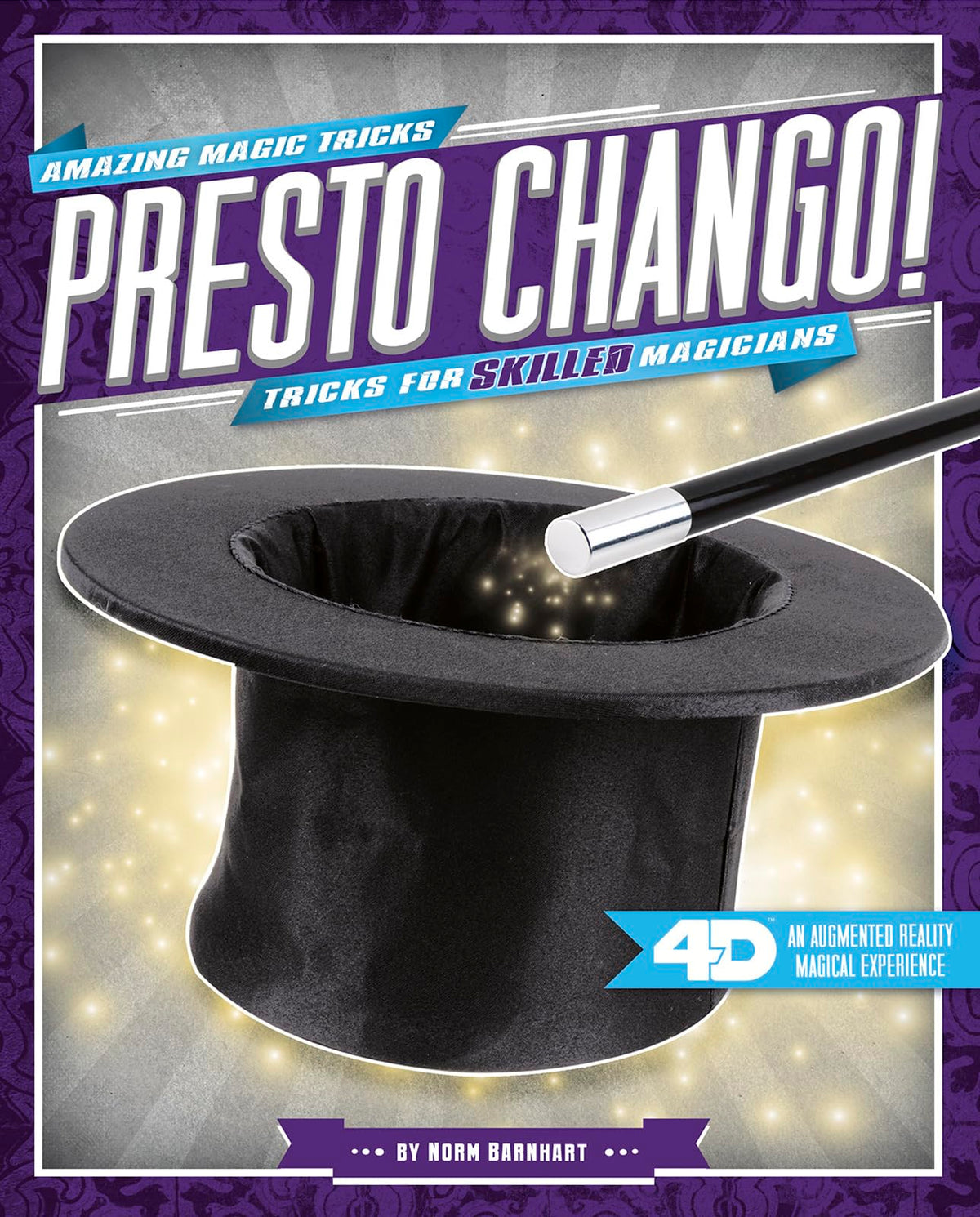 Presto Chango! Tricks for Skilled Magicians: 4D An Augmented Reality Magical Experience (Amazing Magic Tricks 4D) (Dabble Lab: Amazing Magic Tricks 4D)