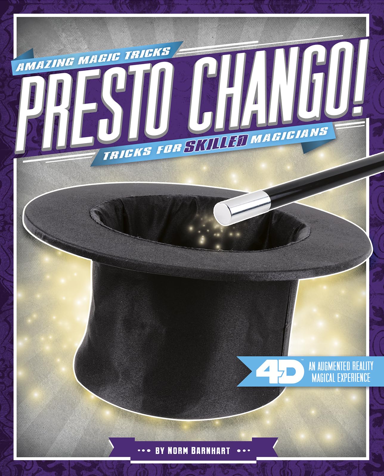 Presto Chango! Tricks for Skilled Magicians: 4D An Augmented Reality Magical Experience (Amazing Magic Tricks 4D) (Dabble Lab: Amazing Magic Tricks 4D)