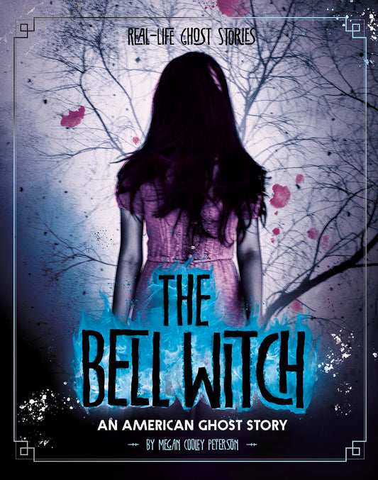 The Bell Witch: An American Ghost Story (Real-Life Ghost Stories)