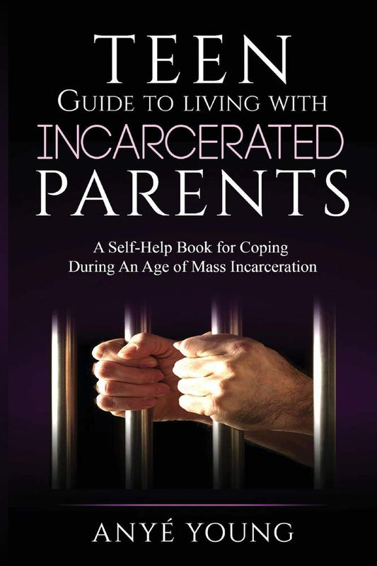 Teen Guide to Living With Incarcerated Parents: A Self-Help Book for Coping During an Age of Mass Incarceration (1) - 9819
