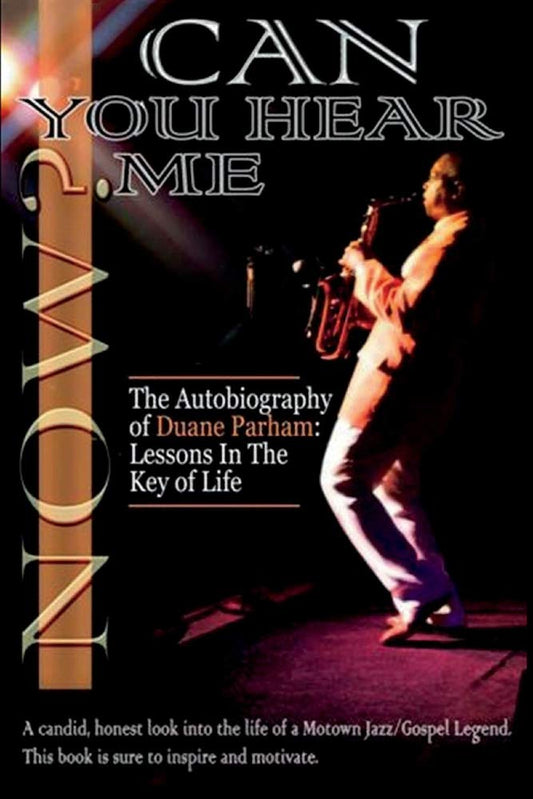 Can You Hear Me Now?: The Autobiography of Duane Parham: Lessons in the Key of Life (1)