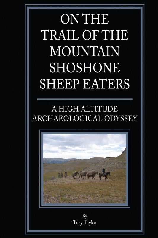 On the Trail of the Mountain Shoshone Sheep Eaters: A High Altitude Archaeological and Anthropological Odyssey - 9241