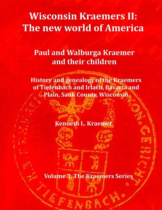 Wisconsin Kraemers II: The New World of America: Paul and Walburga Kraemer and their children (The Kraemers series)