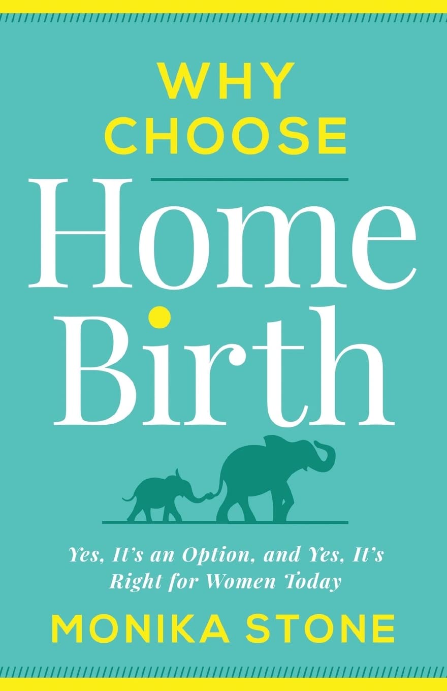 Why Choose Home Birth: Yes, It’s an Option, and Yes, It’s Right for Women Today