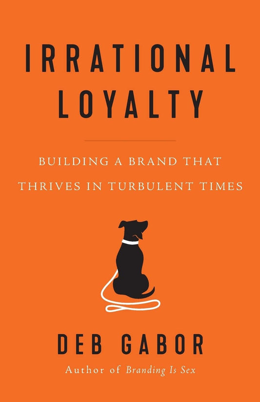 Irrational Loyalty: Building a Brand That Thrives in Turbulent Times - 9000