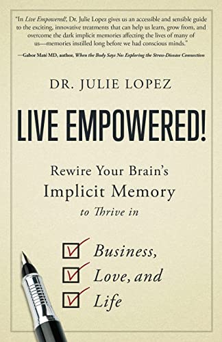 Live Empowered!: Rewire Your Brain's Implicit Memory to Thrive in Business, Love, and Life - 7601