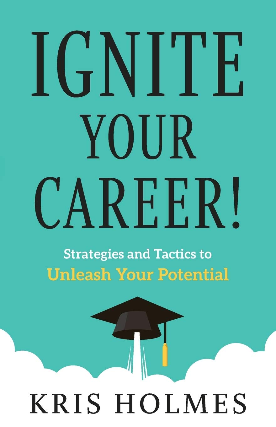 Ignite Your Career!: Strategies and Tactics to Unleash Your Potential