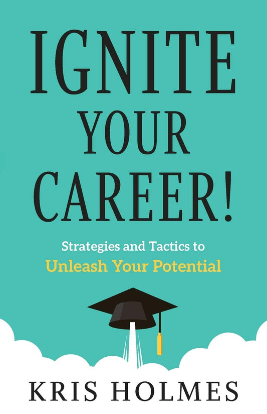 Ignite Your Career!: Strategies and Tactics to Unleash Your Potential