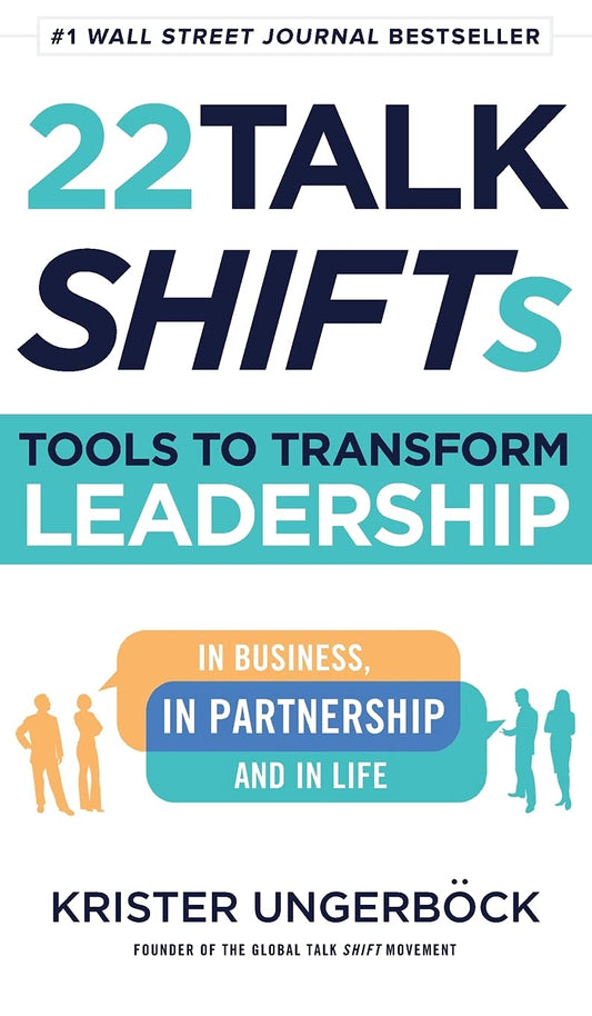 22 Talk SHIFTs: Tools to Transform Leadership in Business, in Partnership, and in Life - 9825