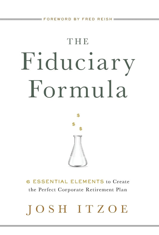 The Fiduciary Formula: 6 Essential Elements to Create the Perfect Corporate Retirement Plan