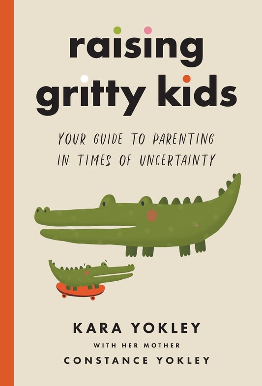 Raising Gritty Kids: Your Guide to Parenting in Times of Uncertainty - 5899