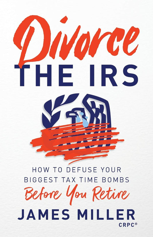 Divorce the IRS: How to Defuse Your Biggest Tax Time Bombs Before You Retire - 1686