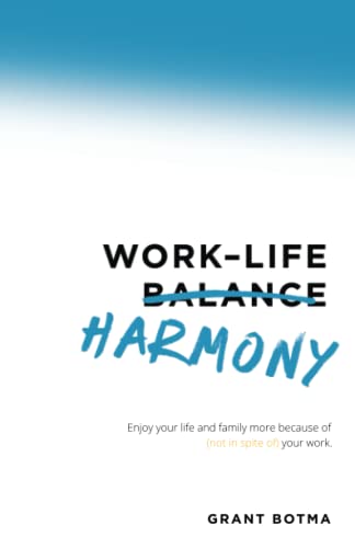 Work–Life Harmony: Enjoy Your Life and Family More Because of (Not in Spite Of) Your Work - 9052