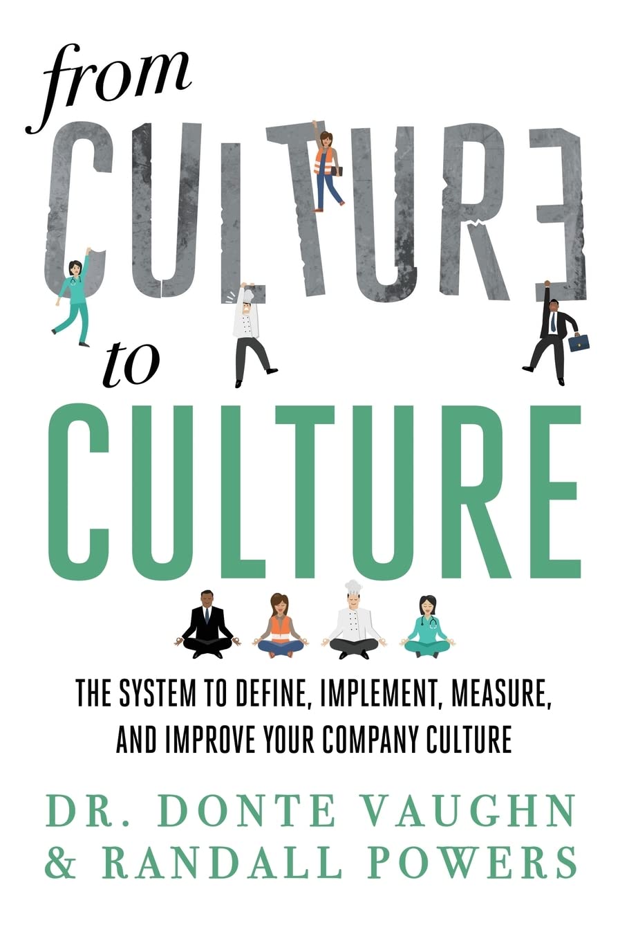 From CULTURE to CULTURE: The System to Define, Implement, Measure, and Improve Your Company Culture