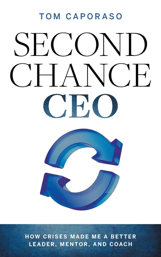 Second-Chance CEO: How Crises Made Me a Better Leader, Mentor, and Coach - 8956