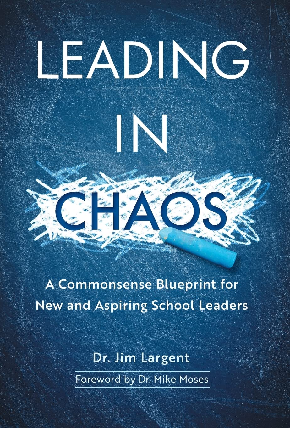 Leading in Chaos: A Commonsense Blueprint for New and Aspiring School Leaders