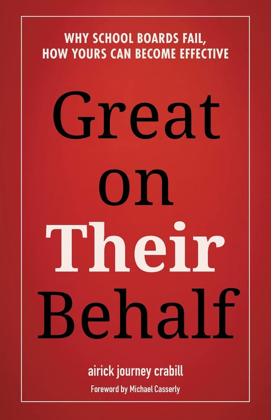 Great on Their Behalf: Why School Boards Fail, How Yours Can Become Effective (Effective School Boards) - 3197