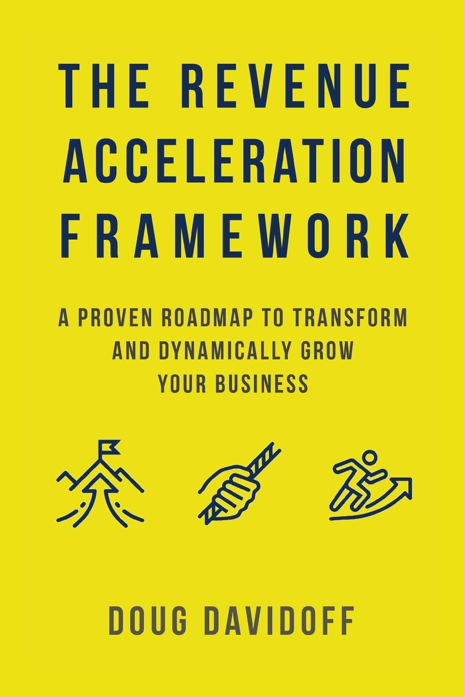 The Revenue Acceleration Framework: A Proven Roadmap to Transform and Dynamically Grow Your Business - 8166