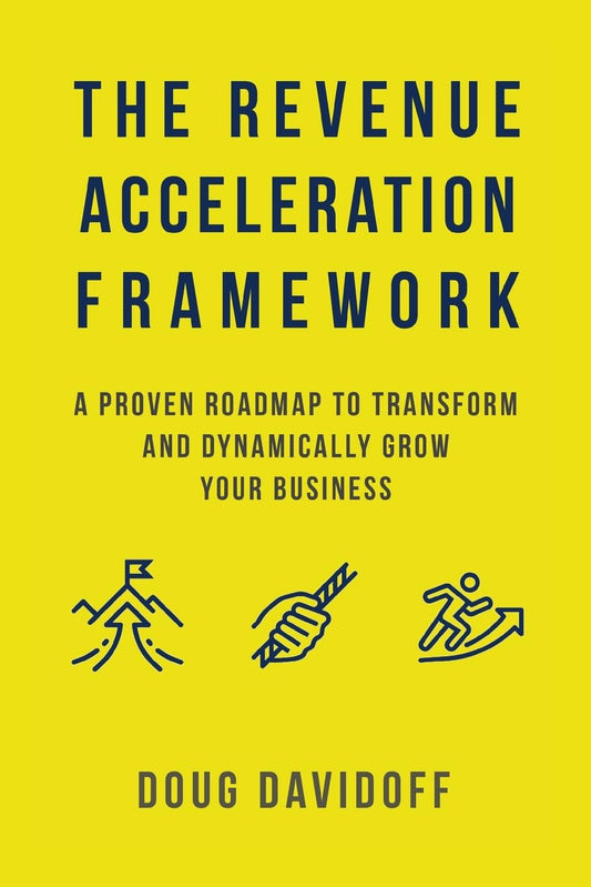 The Revenue Acceleration Framework: A Proven Roadmap to Transform and Dynamically Grow Your Business - 8166