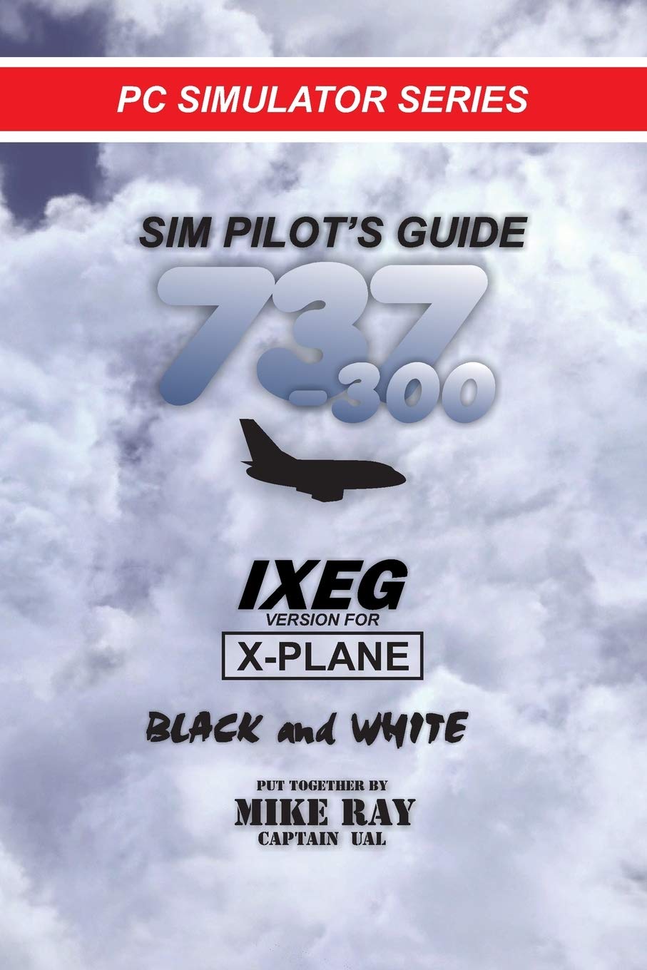 Sim-Pilot's Guide 737-300 (B/W): IXEG X-PLANE version (Flight Simulator Training)