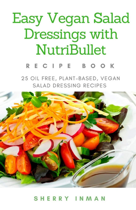 Easy Vegan Salad Dressings with Nutribullet: 25 Oil Free, Plant-based, Vegan, Salad Dressings (Easy Vegan 101) - 7193