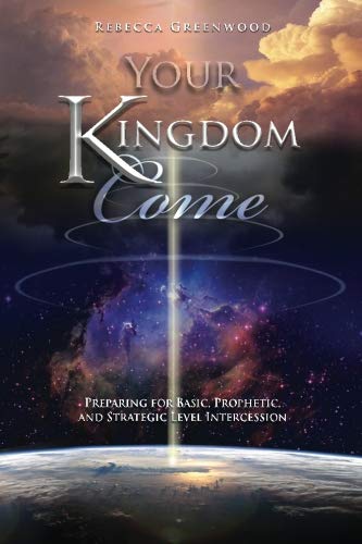 Your Kingdom Come Book: Preparing for Basic, Prophetic & Strategic Level Intercession - 3025