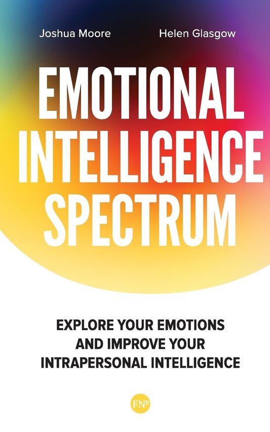 The Emotional Intelligence Spectrum: Explore Your Emotions and Improve Your Intrapersonal Intelligence (The Art of Growth) - 7580