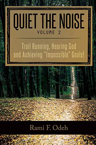 Quiet The Noise: Trail Running, Hearing God and Achieving "Impossible" Goals! - 3792
