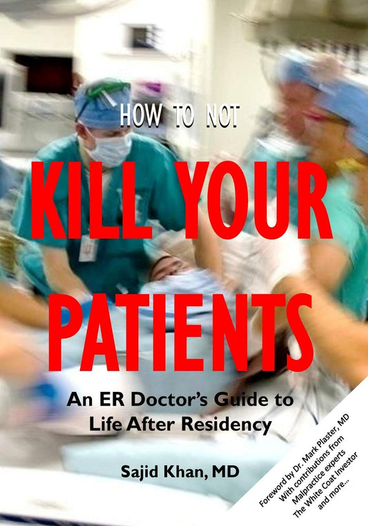 How to Not Kill Your Patients: An ER Doctor's Guide to Life after Residency - 7165