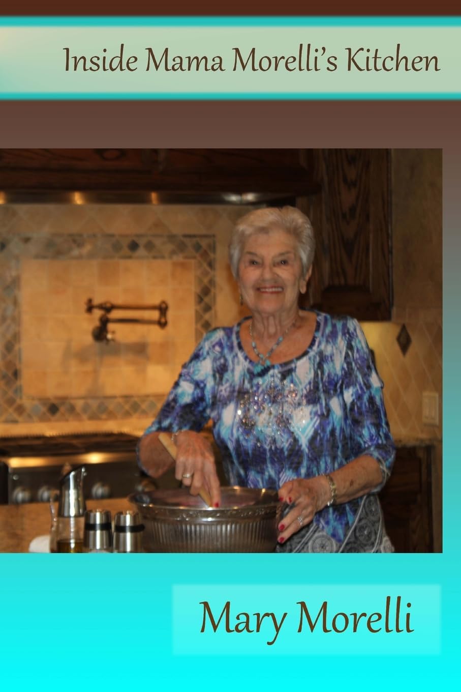 Inside Mama Morelli's Kitchen: Treasured family recipes and newly created