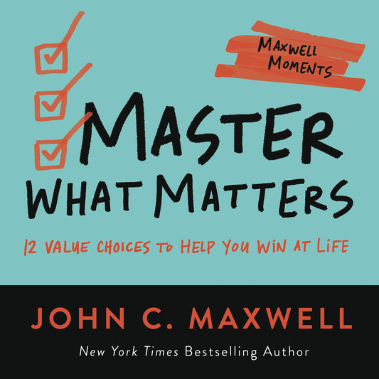 Master What Matters: 12 Value Choices to Help You Win at Life (Maxwell Moments) - 4390